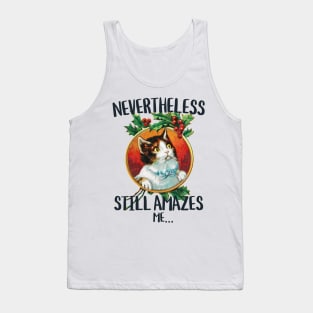 Nevertheless still amazes me...funny cat stare Tank Top